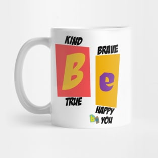 Be Kind Be Brave Be True Be Happy Be You Mug